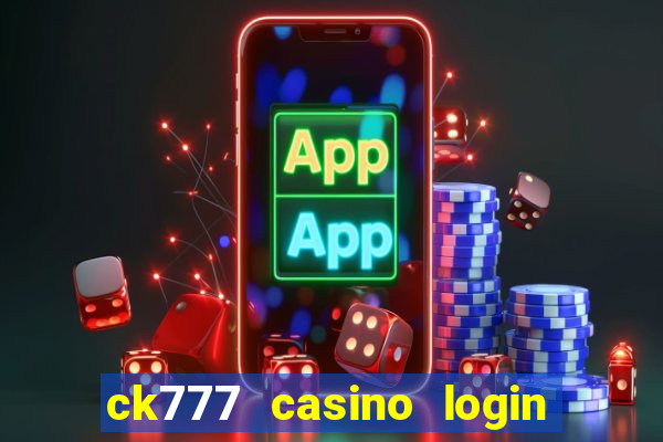 ck777 casino login register mobile